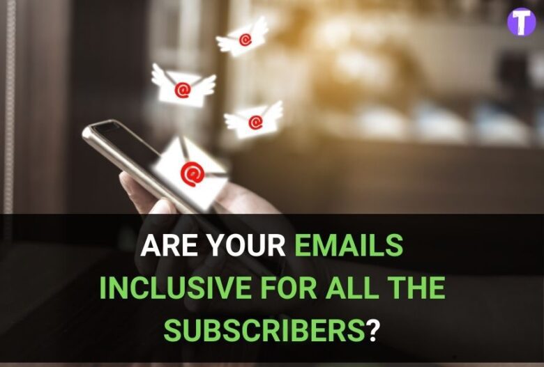 Are Your Emails Inclusive For All The Subscribers? 43