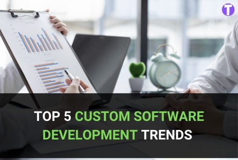 Top 5 Custom Software Development Trends to Watch Out for In 2022 31