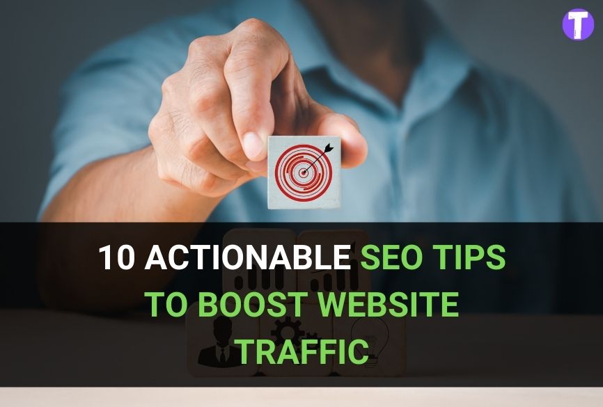 The 10 Actionable SEO Tips To Boost Website Traffic 7