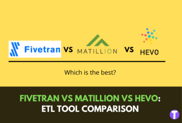 Fivetran vs Matillion vs Hevo: ETL Tool Comparison