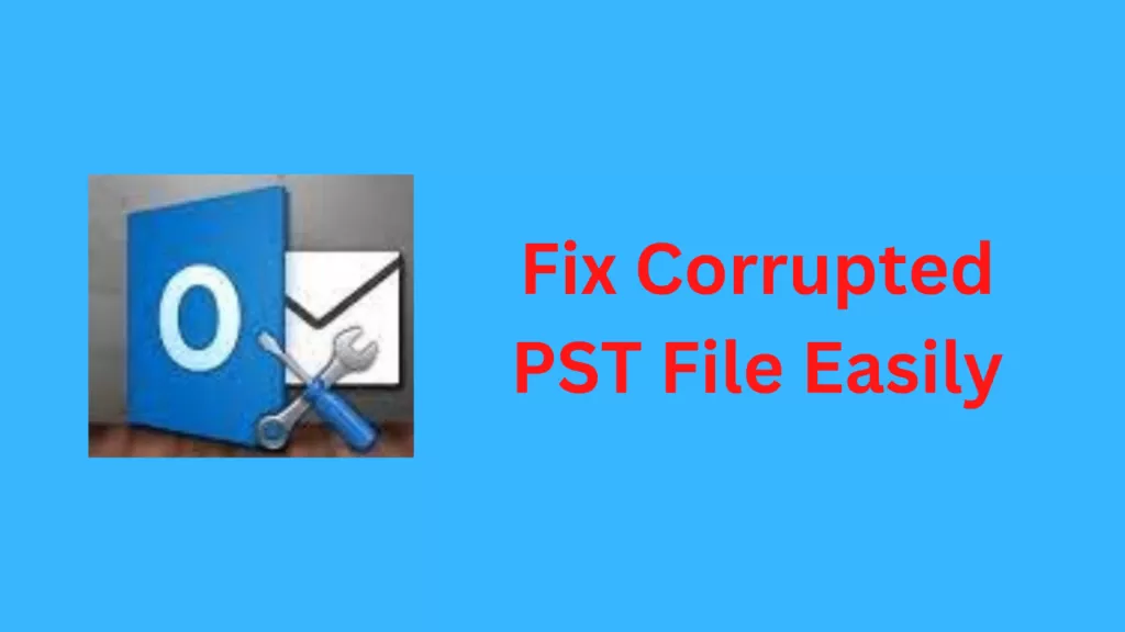 how-to-fix-corrupted-or-damaged-pst-file-easily-step-by-step